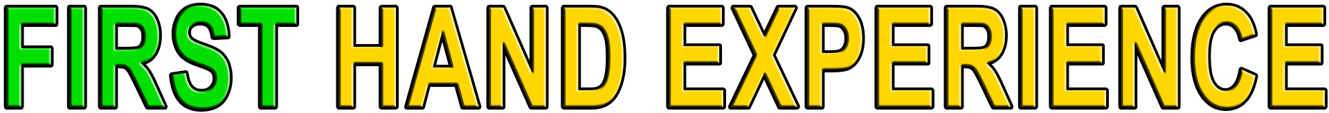 FIRST HAND EXPERIENCE